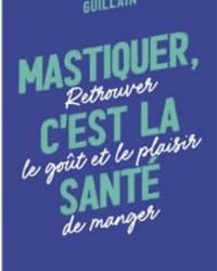 Mastiquer, c'est la santé : retrouver le gout et le plaisir de manger